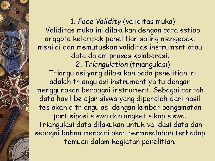 1. Face Validity (validitas muka) Validitas muka ini dilakukan dengan cara setiap anggota kelompok