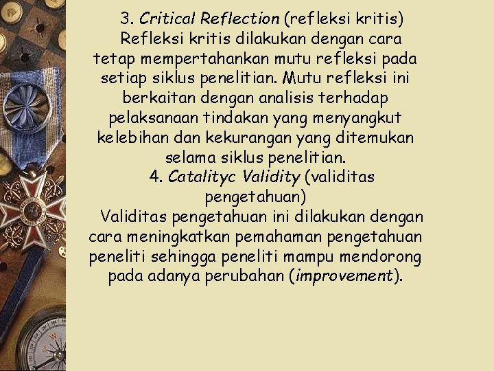 3. Critical Reflection (refleksi kritis) Refleksi kritis dilakukan dengan cara tetap mempertahankan mutu refleksi