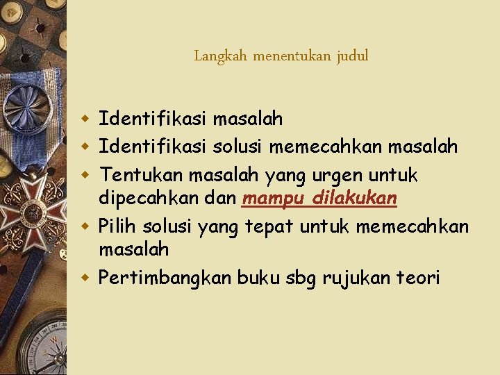 Langkah menentukan judul w Identifikasi masalah w Identifikasi solusi memecahkan masalah w Tentukan masalah