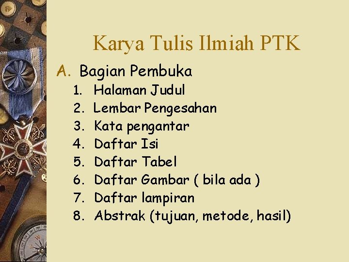 Karya Tulis Ilmiah PTK A. Bagian Pembuka 1. 2. 3. 4. 5. 6. 7.