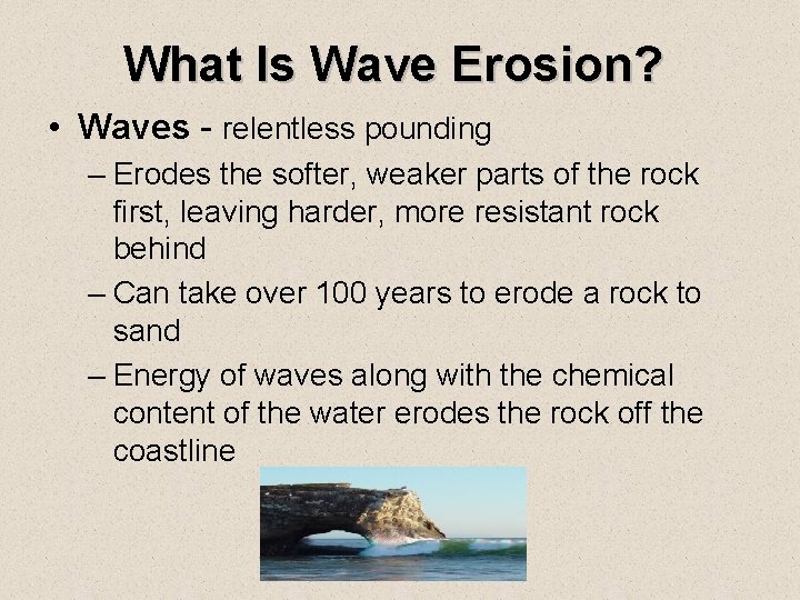 What Is Wave Erosion? • Waves - relentless pounding – Erodes the softer, weaker What Is Wave Erosion? • Waves - relentless pounding – Erodes the softer, weaker