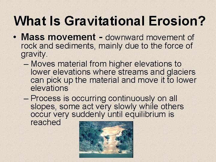 What Is Gravitational Erosion? • Mass movement - downward movement of rock and sediments, What Is Gravitational Erosion? • Mass movement - downward movement of rock and sediments,