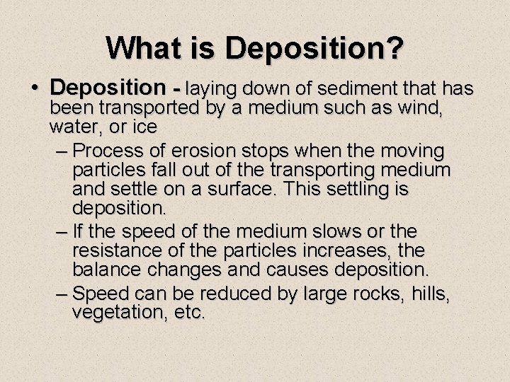 What is Deposition? • Deposition - laying down of sediment that has been transported What is Deposition? • Deposition - laying down of sediment that has been transported