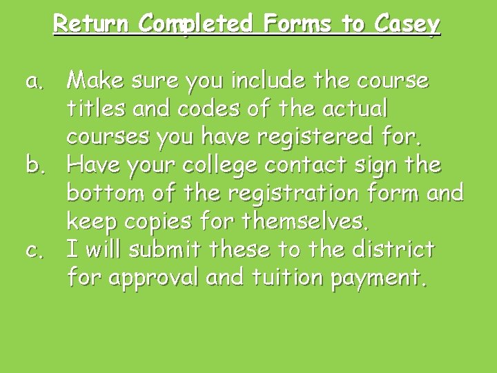 Return Completed Forms to Casey a. Make sure you include the course titles and