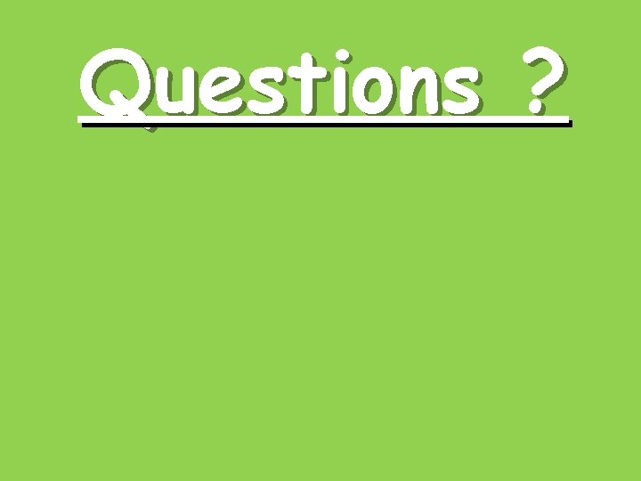 Questions ? 