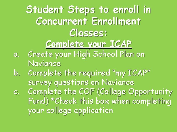 Student Steps to enroll in Concurrent Enrollment Classes: Complete your ICAP a. Create your