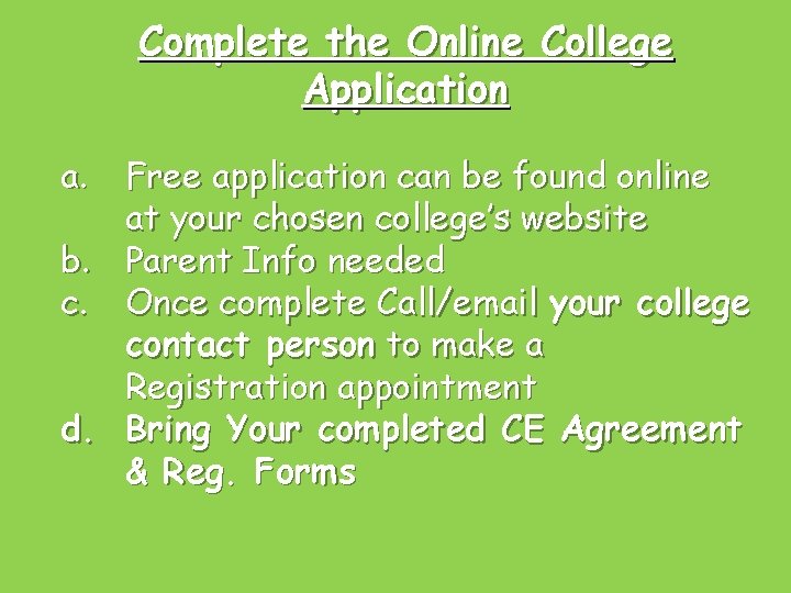Complete the Online College Application a. Free application can be found online at your