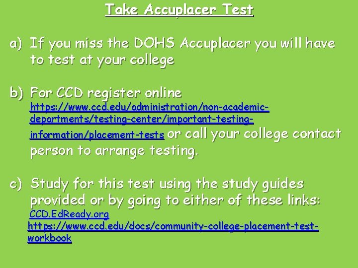 Take Accuplacer Test a) If you miss the DOHS Accuplacer you will have to