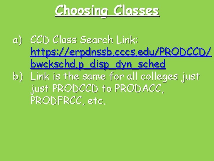 Choosing Classes a) CCD Class Search Link: https: //erpdnssb. cccs. edu/PRODCCD/ bwckschd. p_disp_dyn_sched b)