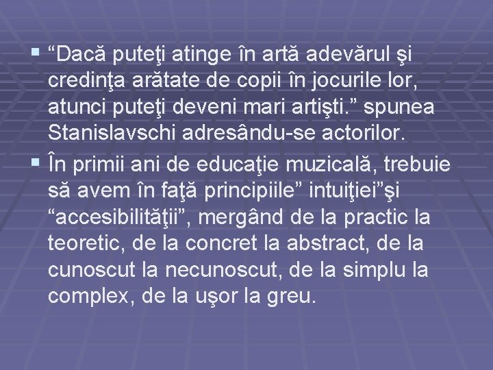 § “Dacă puteţi atinge în artă adevărul şi credinţa arătate de copii în jocurile