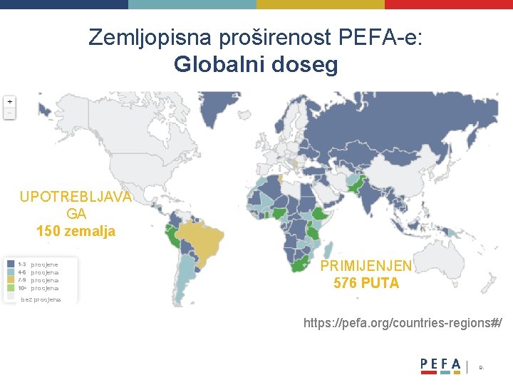Zemljopisna proširenost PEFA-e: Globalni doseg UPOTREBLJAVA GA 150 zemalja procjene procjena PRIMIJENJEN 576 PUTA