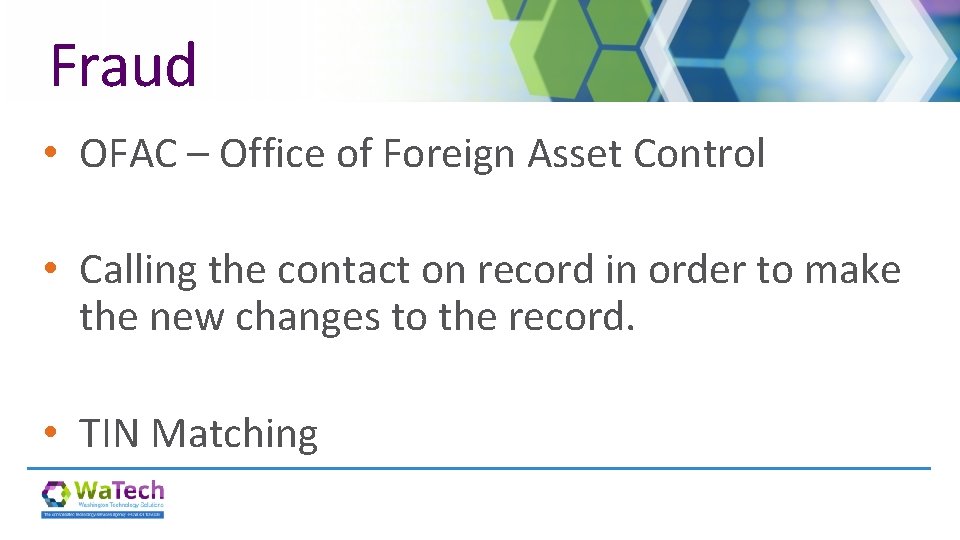 Fraud • OFAC – Office of Foreign Asset Control • Calling the contact on