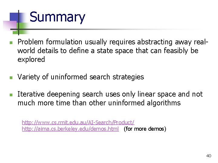 Summary n n n Problem formulation usually requires abstracting away realworld details to define