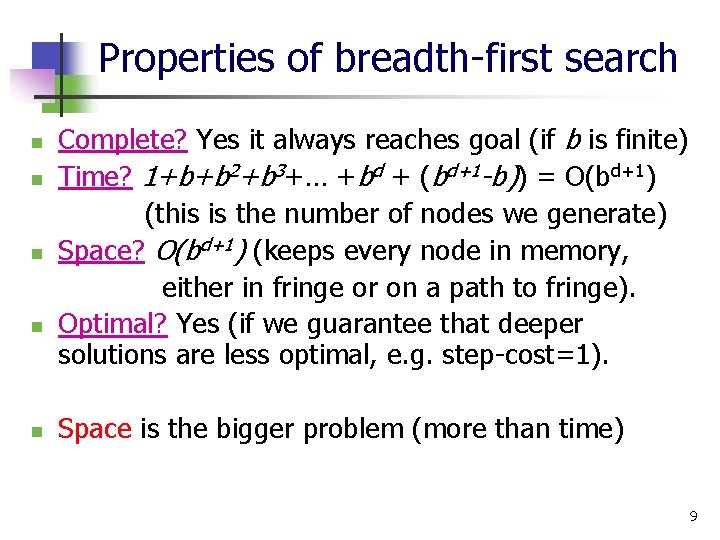 Properties of breadth-first search n n n Complete? Yes it always reaches goal (if
