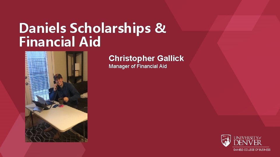 Daniels Scholarships & Financial Aid Christopher Gallick Manager of Financial Aid 