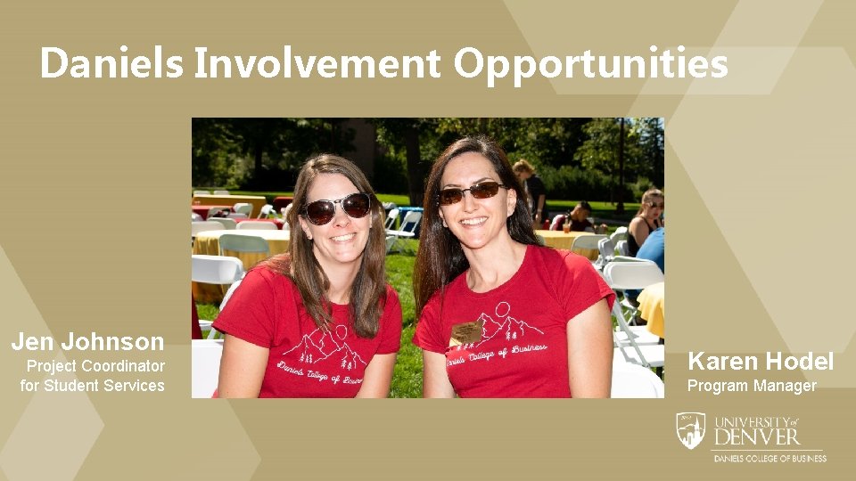 Daniels Involvement Opportunities Jen Johnson Project Coordinator for Student Services Karen Hodel Program Manager
