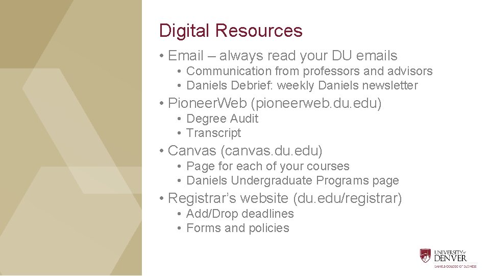 Digital Resources • Email – always read your DU emails • Communication from professors