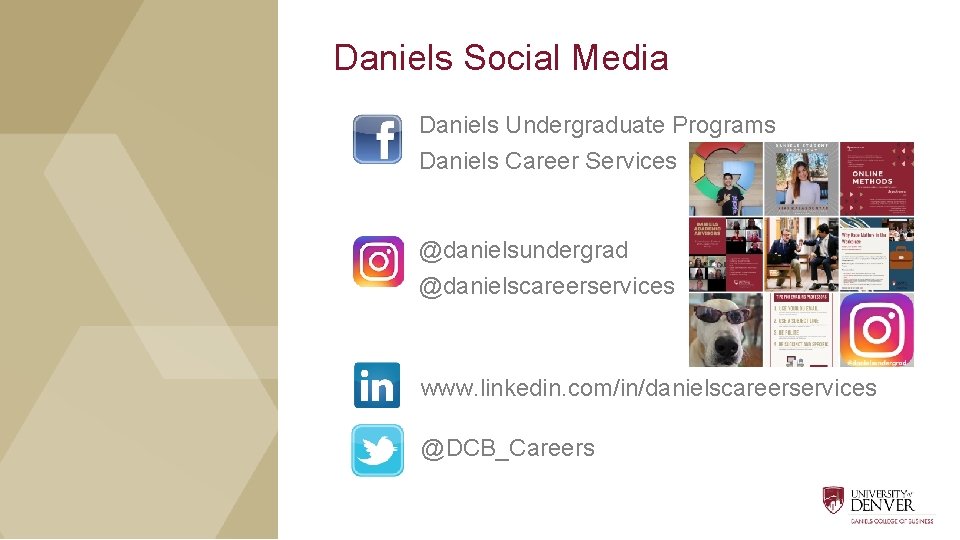 Daniels Social Media Daniels Undergraduate Programs Daniels Career Services @danielsundergrad @danielscareerservices www. linkedin. com/in/danielscareerservices