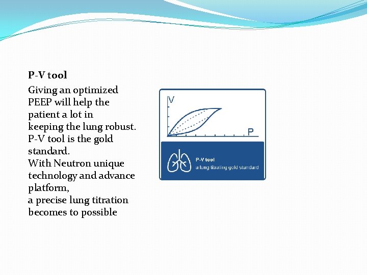 P-V tool Giving an optimized PEEP will help the patient a lot in keeping