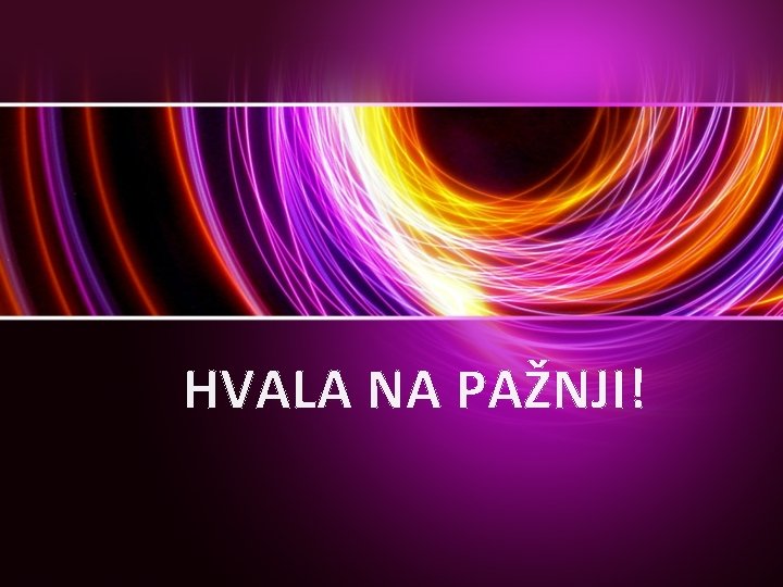 HVALA NA PAŽNJI! 