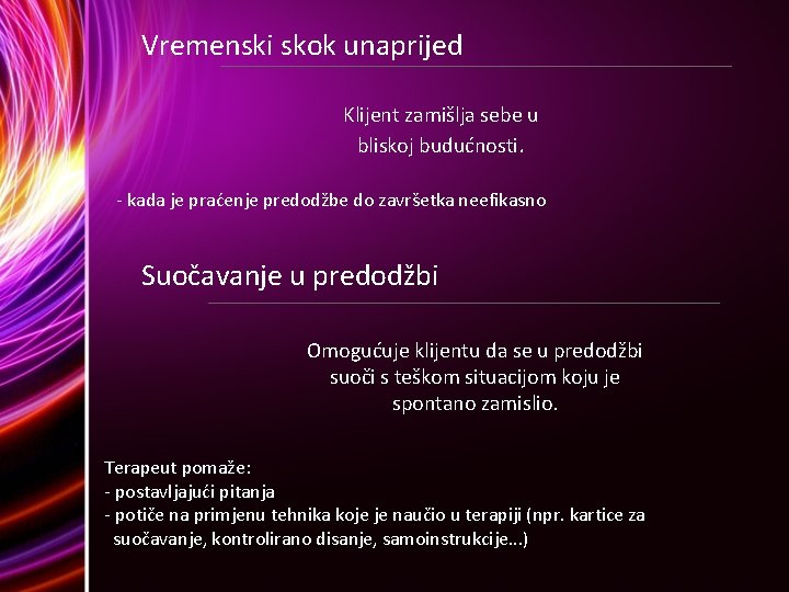 Vremenski skok unaprijed Klijent zamišlja sebe u bliskoj budućnosti. - kada je praćenje predodžbe