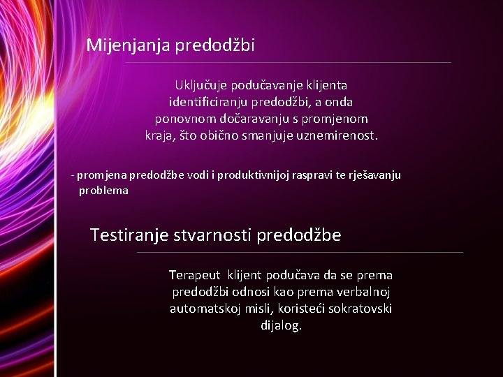 Mijenjanja predodžbi Uključuje podučavanje klijenta identificiranju predodžbi, a onda ponovnom dočaravanju s promjenom kraja,