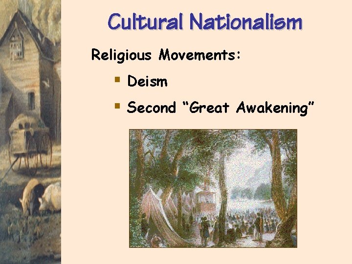 Cultural Nationalism Religious Movements: § Deism § Second “Great Awakening” 