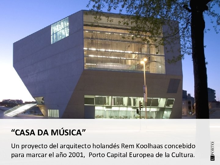 “CASA DA MÚSICA” Un proyecto del arquitecto holandés Rem Koolhaas concebido para marcar el