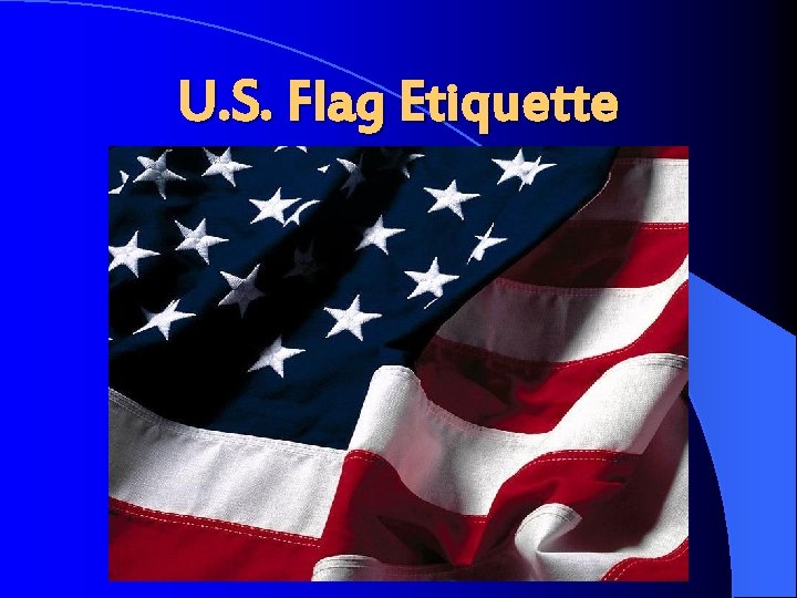 U. S. Flag Etiquette 