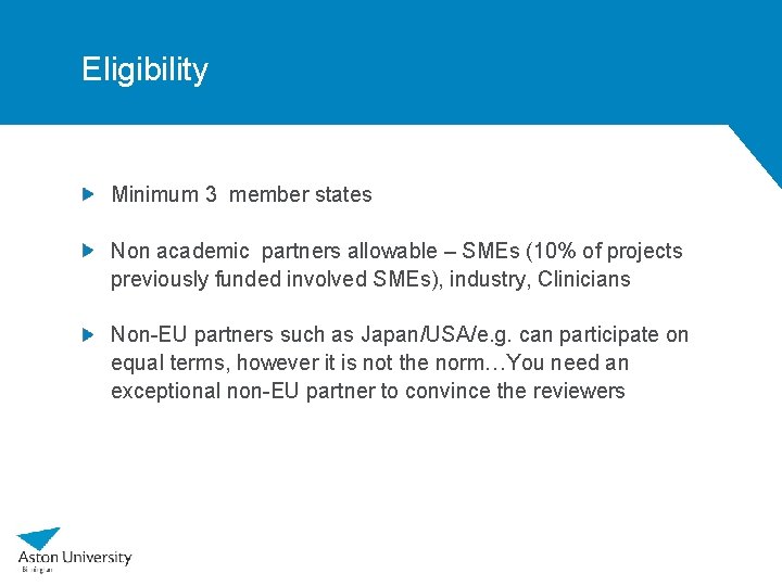 Eligibility Minimum 3 member states Non academic partners allowable – SMEs (10% of projects