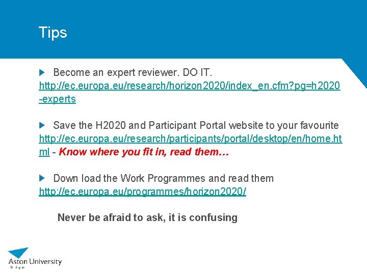 Tips Become an expert reviewer. DO IT. http: //ec. europa. eu/research/horizon 2020/index_en. cfm? pg=h