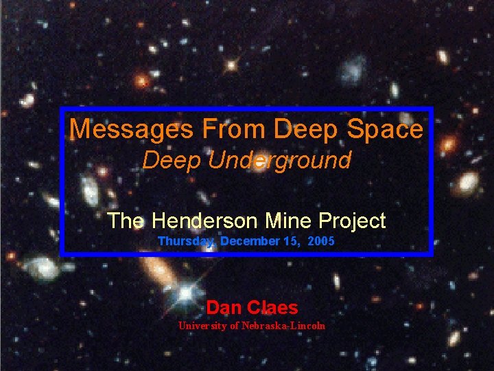 Messages From Deep Space Deep Underground The Henderson Mine Project Thursday, December 15, 2005