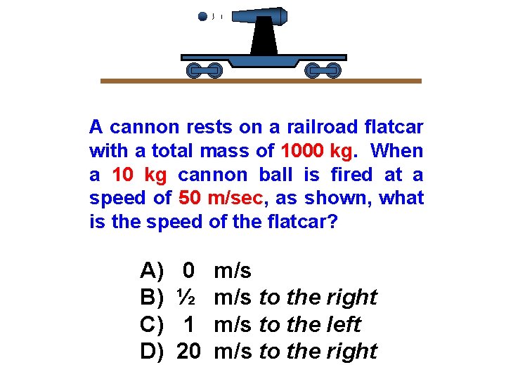 A cannon rests on a railroad flatcar with a total mass of 1000 kg.