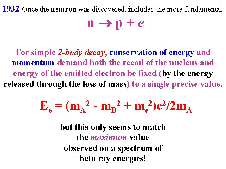 1932 Once the neutron was discovered, included the more fundamental n p+e For simple