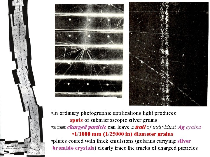  • In ordinary photographic applications light produces spots of submicroscopic silver grains •