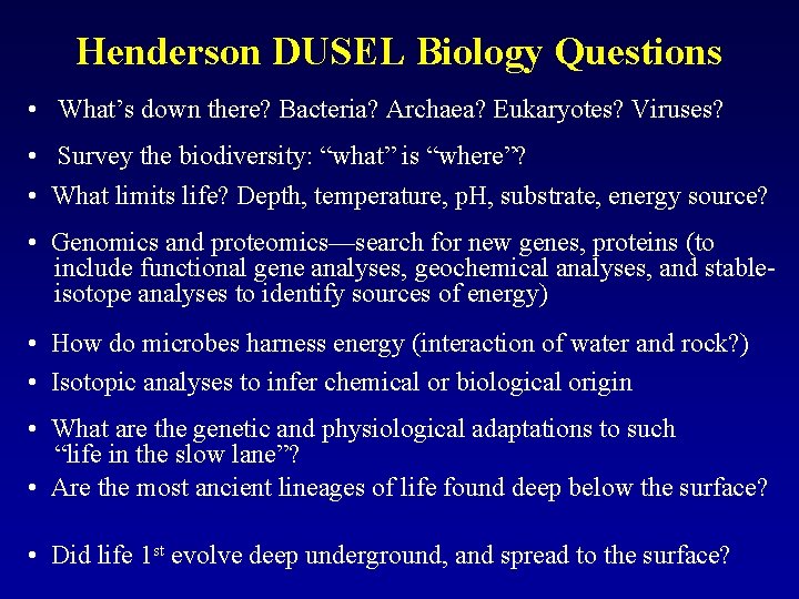 Henderson DUSEL Biology Questions • What’s down there? Bacteria? Archaea? Eukaryotes? Viruses? • Survey