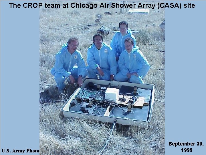 The CROP team at Chicago Air Shower Array (CASA) site U. S. Army Photo