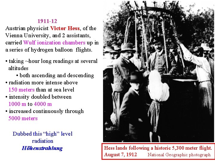 1911 -12 Austrian physicist Victor Hess, of the Vienna University, and 2 assistants, carried