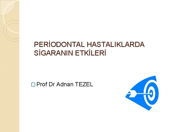 PERİODONTAL HASTALIKLARDA SİGARANIN ETKİLERİ � Prof Dr Adnan TEZEL 