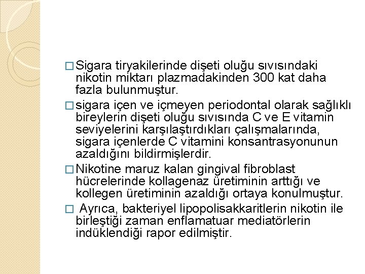 � Sigara tiryakilerinde dişeti oluğu sıvısındaki nikotin miktarı plazmadakinden 300 kat daha fazla bulunmuştur.