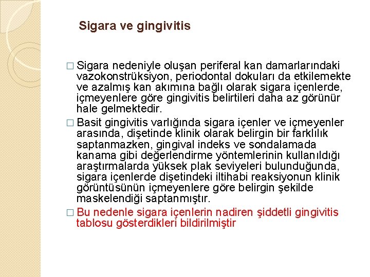 Sigara ve gingivitis � Sigara nedeniyle oluşan periferal kan damarlarındaki vazokonstrüksiyon, periodontal dokuları da