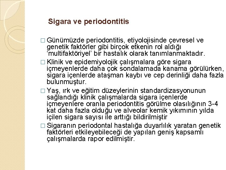 Sigara ve periodontitis � Günümüzde periodontitis, etiyolojisinde çevresel ve genetik faktörler gibi birçok etkenin