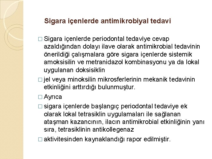 Sigara içenlerde antimikrobiyal tedavi � Sigara içenlerde periodontal tedaviye cevap azaldığından dolayı ilave olarak