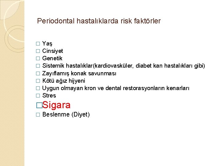 Periodontal hastalıklarda risk faktörler � � � � Yaş Cinsiyet Genetik Sistemik hastalıklar(kardiovasküler, diabet