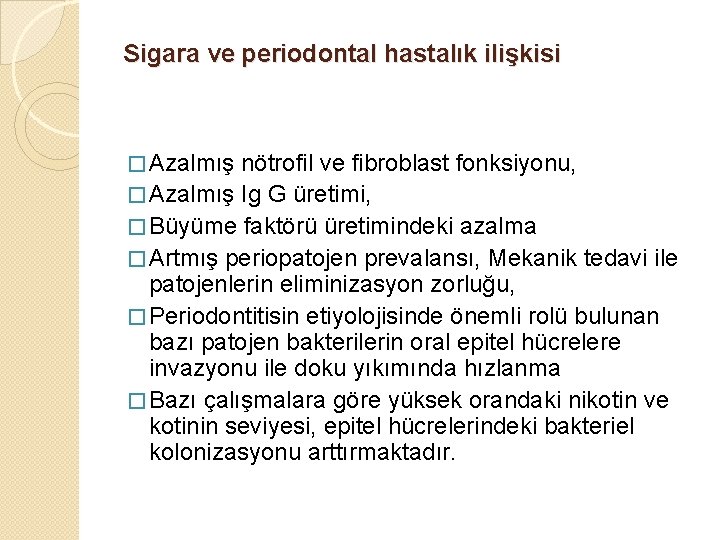 Sigara ve periodontal hastalık ilişkisi � Azalmış nötrofil ve fibroblast fonksiyonu, � Azalmış Ig