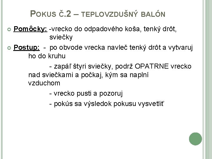 POKUS Č. 2 – TEPLOVZDUŠNÝ BALÓN Pomôcky: -vrecko do odpadového koša, tenký drôt, sviečky