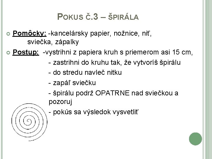 POKUS Č. 3 – ŠPIRÁLA Pomôcky: -kancelársky papier, nožnice, niť, sviečka, zápalky Postup: -vystrihni