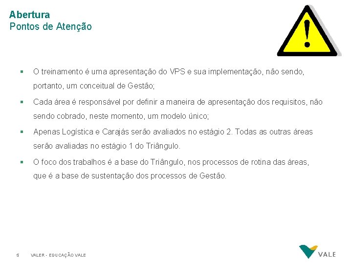 Abertura Pontos de Atenção § O treinamento é uma apresentação do VPS e sua