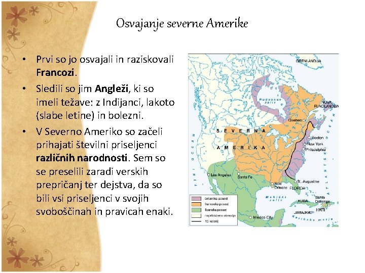 Osvajanje severne Amerike • Prvi so jo osvajali in raziskovali Francozi. • Sledili so