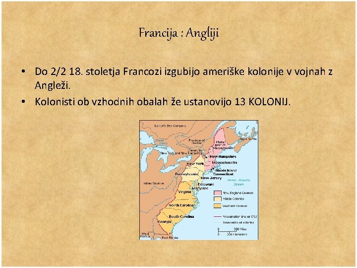 Francija : Angliji • Do 2/2 18. stoletja Francozi izgubijo ameriške kolonije v vojnah